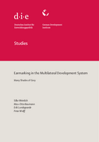 Cover: Earmarking in the multilateral development system: many shades of grey Weinlich, Silke / Max-Otto Baumann / Erik Lundsgaarde / Peter Wolff (2020), Studies 101